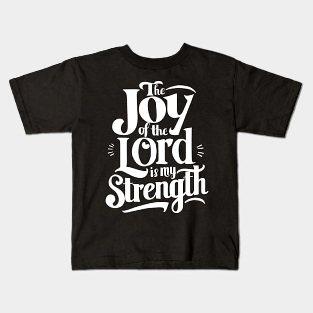 The Joy of the Lord is my Strength - Nehemiah 8:10 Kids T-Shirt by BubbleMench